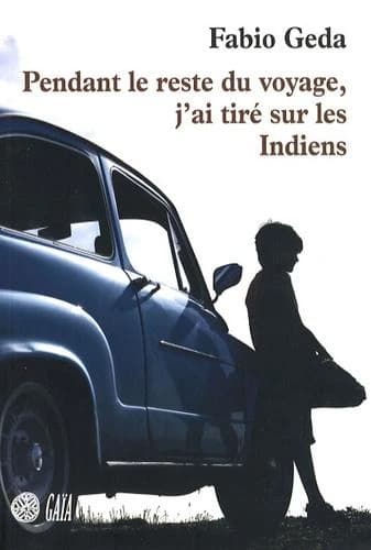 Pendant le reste du voyage, j'ai tiré sur les Indiens : roman
