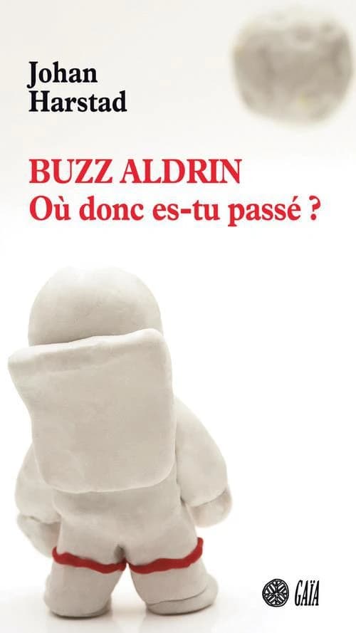 Buzz Aldrin, mais où donc es-tu passé ? : roman