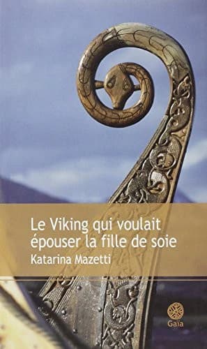 Le Viking qui voulait épouser la fille de soie : roman