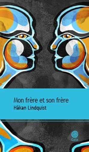 Mon frère et son frère : roman (Nouvelle éd.) Håkan Lindquist ; traduit du suédois par Anne Ruchaud