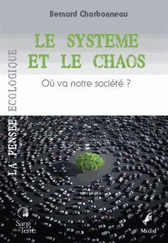 Le système et le chaos : où va notre société ? ([Nouvelle éd.]) Bernard Charbonneau ; [préface de Daniel Cérézuelle]