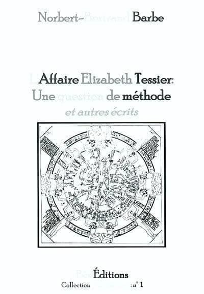 L'affaire Élizabeth Tessier [i.e. Teissier] : une question de méthode : et autres écrits