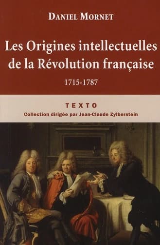 Les origines intellectuelles de la Révolution française : 1715-1787 ([Reproduction en fac-similé]) Daniel Mornet