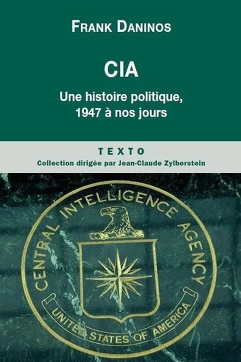 CIA : une histoire politique : 1947 à nos jours
