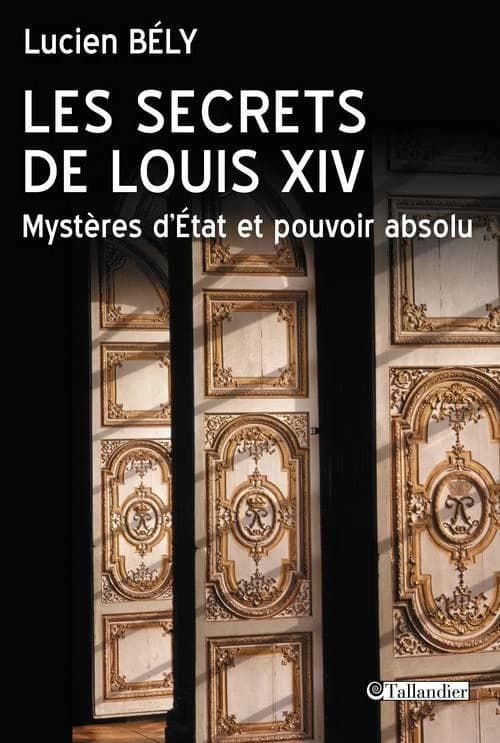 Les secrets de Louis XIV : mystères d'État et pouvoir absolu