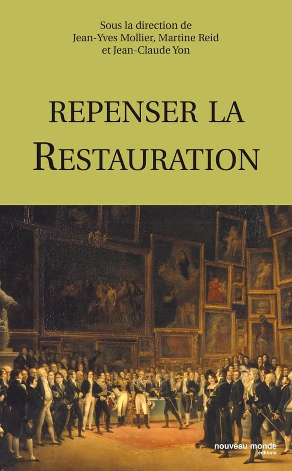 Repenser la Restauration : [actes du colloque, Paris, Musée de la vie romantique et Châtenay-Malabry, Maison de Chateaubriand, septembre 2003]
