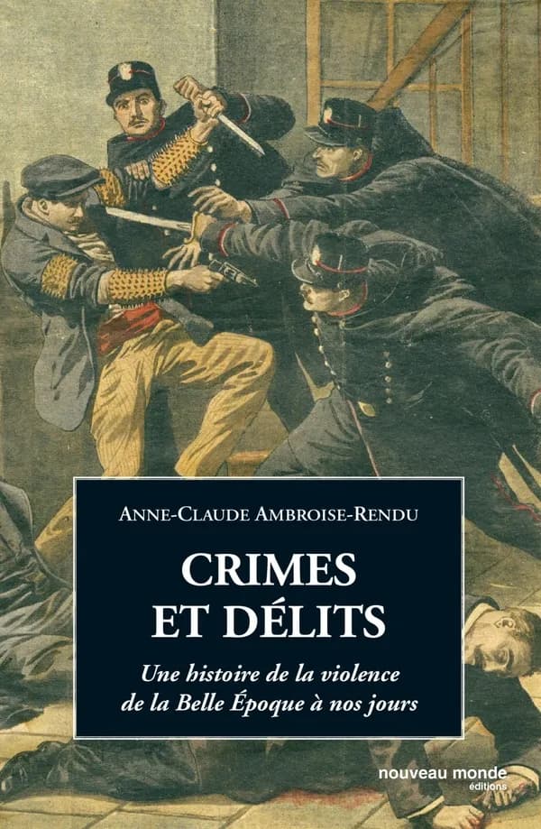 Crimes et délits : une histoire de la violence de la Belle époque à nos jours
