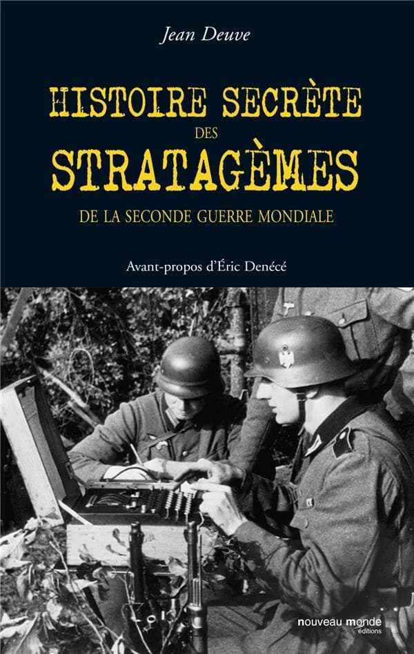 Histoire secrète des stratagèmes de la seconde guerre mondiale : duperie, tromperie, intoxication, illusion de 1939 à 1945