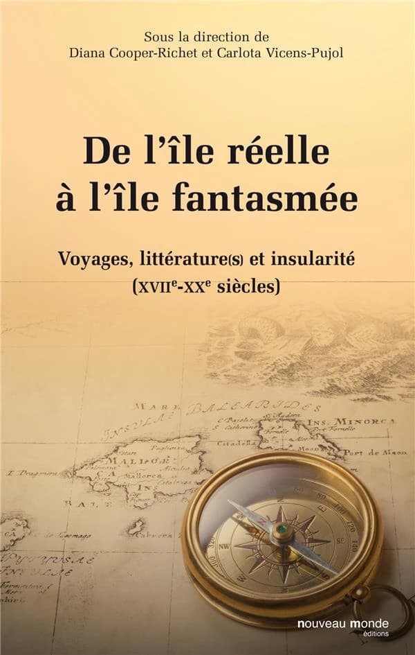De l'île réelle à l'île fantasmée : voyages, littérature(s) et insularité, XVIIe-XXe siècles