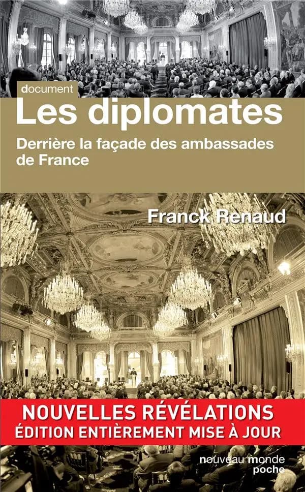 Les diplomates : derrière la façade des ambassades de France : derrière la façade des ambassades de France