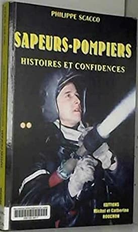 Sapeurs-pompiers : histoires et confidences