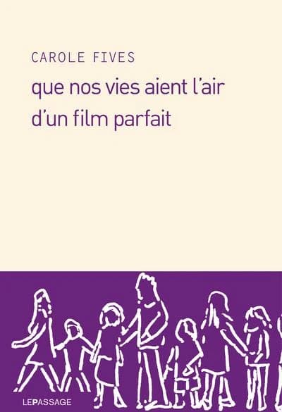 Que nos vies aient l'air d'un film parfait : roman