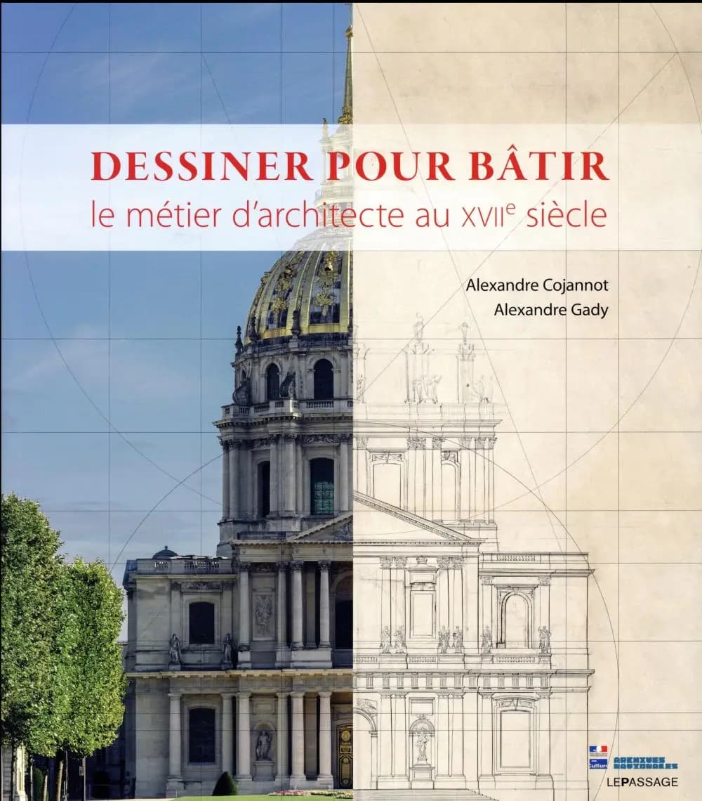 Dessiner pour bâtir : le métier d'architecte au XVIIe siècle : [exposition, Paris, Hôtel de Soubise, Musée des Archives nationales, 13 décembre 2017-12 mars 2018]