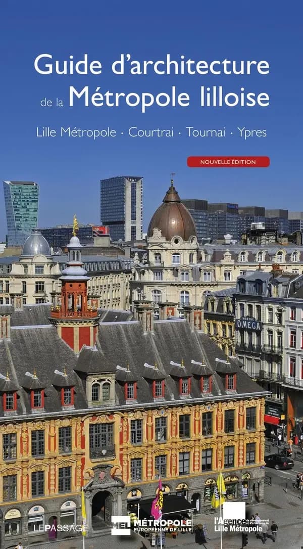 Guide d'architecture de la métropole lilloise : Lille Métropole, Courtrai, Tournai, Ypres (3e éd. revue et augmentée) Thierry Baert, Serge Le Bailly de Tilleghem, Didier Joseph-François... [et al.] ; avec la participation de Jean Bruggeman, Pierre Lebrun,