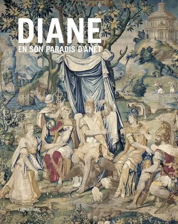 Diane en son paradis d'Anet : tapisseries et vitraux de l'histoire de Diane du château d'Anet, programme et dessins