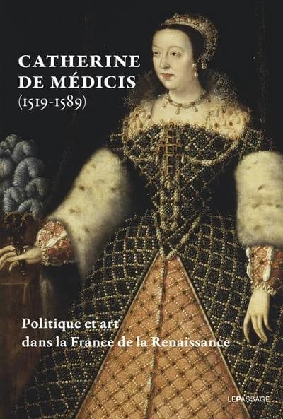 Catherine de Médicis, art et pouvoir dans la France de la Renaissance