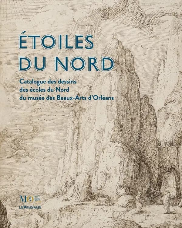 Étoiles du Nord : catalogue des dessins des écoles du Nord du musée des Beaux-Arts d'Orléans
