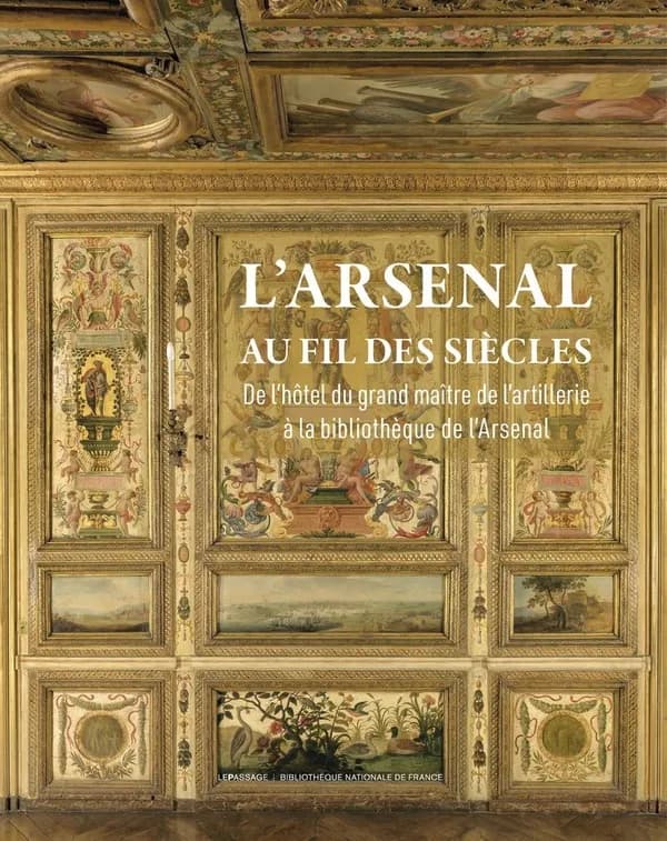 L'Arsenal au fil des siècles : de l'hôtel du grand maître de l'artillerie à la bibliothèque de l'Arsenal