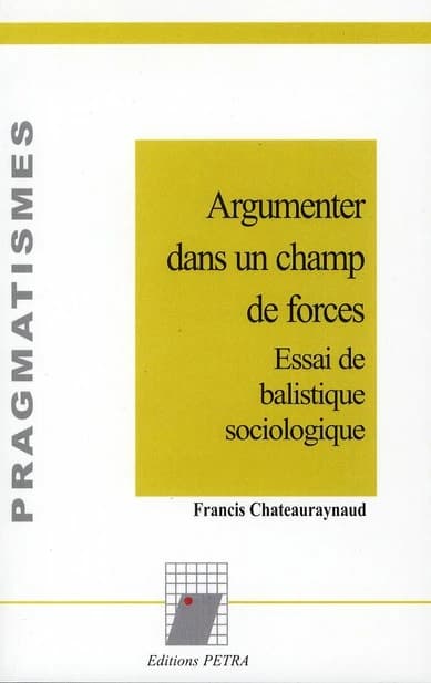 Argumenter dans un champ de forces : essai de balistique sociologique