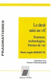 Le droit saisi au vif : sciences, technologies, formes de vie : entretiens avec Francis Chateauraynaud