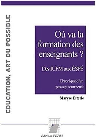 Où va la formation des enseignants ? : des IUFM aux ESPE : chronique d'un passage tourmenté