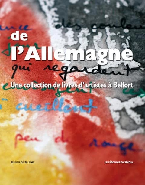 De l'Allemagne : une collection de livres d'artistes à Belfort : [exposition, Belfort, Tour 46-salle des expositions des Musées de Belfort, 22 novembre 2019-16 février 2020]