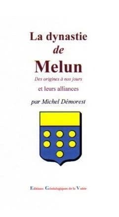 La dynastie de Melun : des origines à nos jours