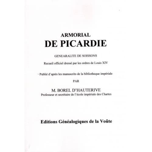Armorial de Picardie ; généralité de soissons ; recueil officiel dressé par les ordres de Louis XIV