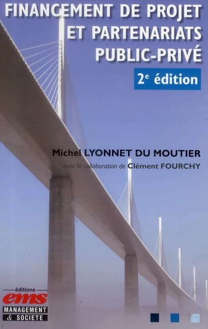 Financement de projet et partenariats public-privé (2e éd.) Michel Lyonnet du Moutier ; avec la collaboration de Clément Fourchy