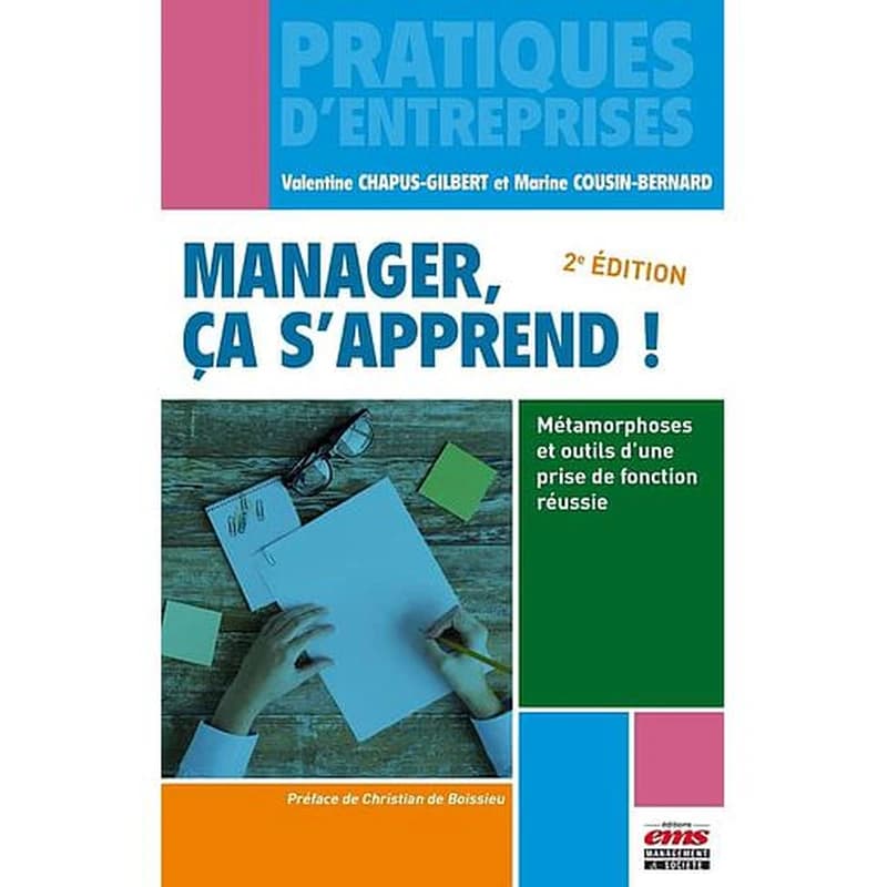 Manager, ça s'apprend ! : métamorphoses et outils d'une prise de fonction réussie (2e éd.) Valentine Chapus-Gilbert et Marine Cousin-Bernard ; préface de Christian de Boissieu