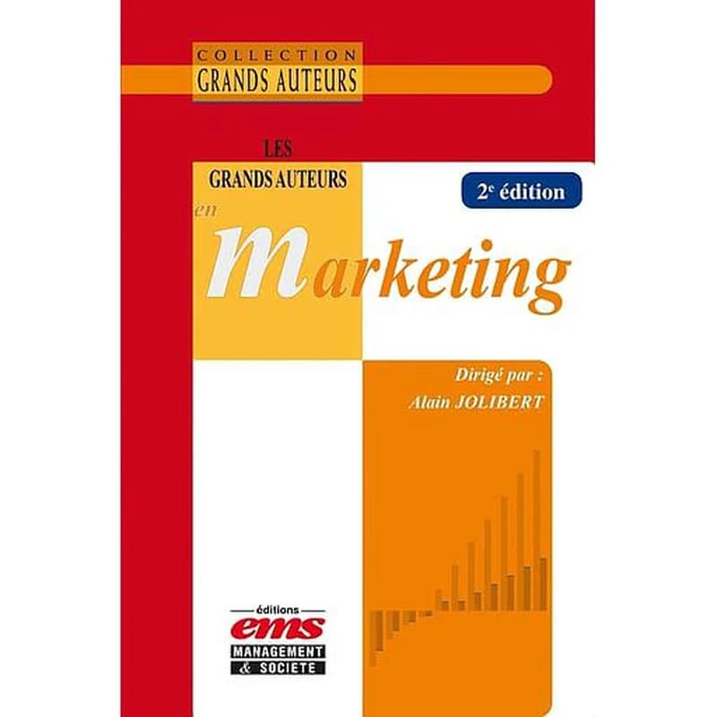 Les grands auteurs en marketing (2e éd.) dirigé par Alain Jolibert ; [avec les contributions de Albert C. Bemmaor, Ahmed Benmecheddal, Raphaëlle Butori, et al.]