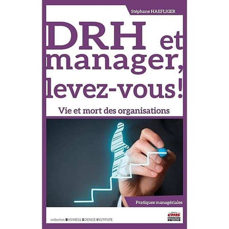 DRH et manager, levez-vous ! : vie et mort des organisations