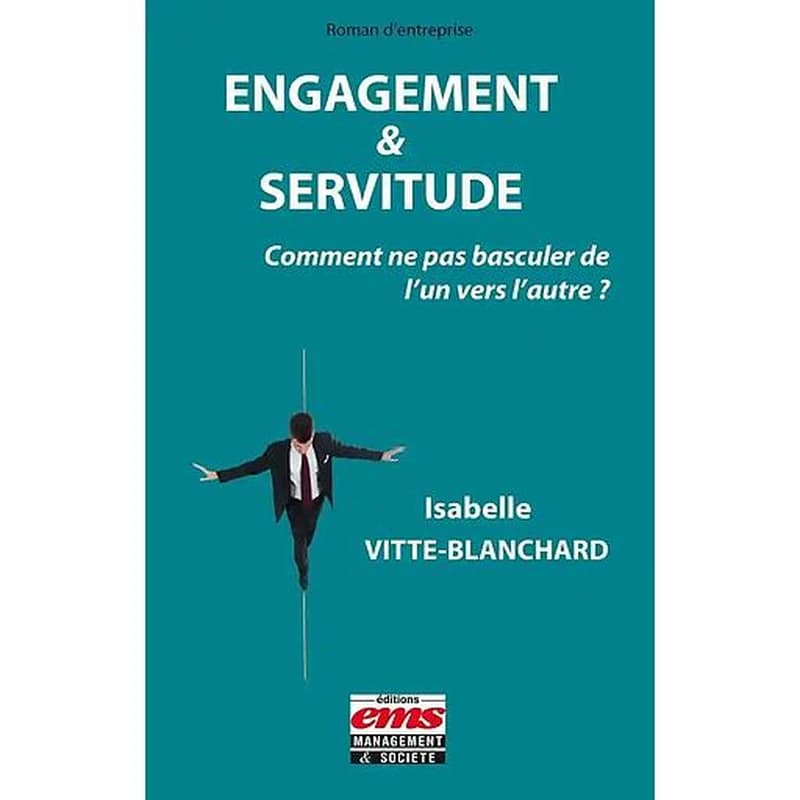 Engagement & servitude : comment ne pas basculer de l'un vers l'autre ?