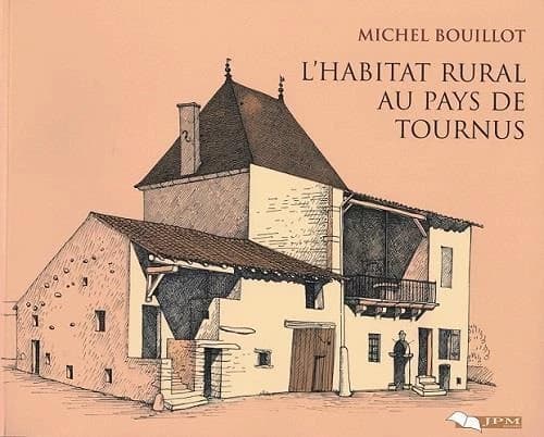 L'habitat rural au pays de Tournus (Nouv. éd.) [textes et dessins de] Michel Bouillot