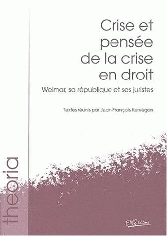 Crise et pensée de la crise en droit, Weimar, sa république et ses juristes