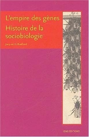 L'empire des gènes : histoire de la sociobiologie