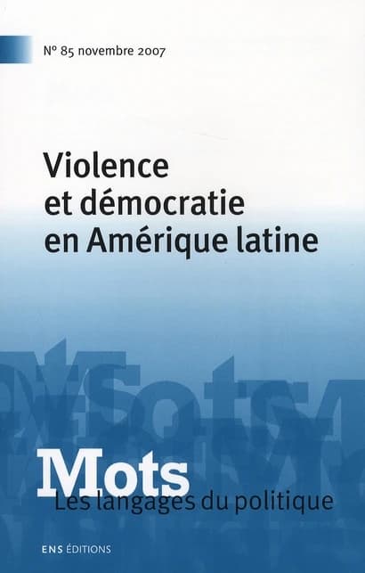 MOTS Tome 85 : les langages du politique ; violence et Démocratie en Amérique latine