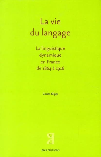 La vie du langage : la linguistique dynamique en France de 1864 à 1916