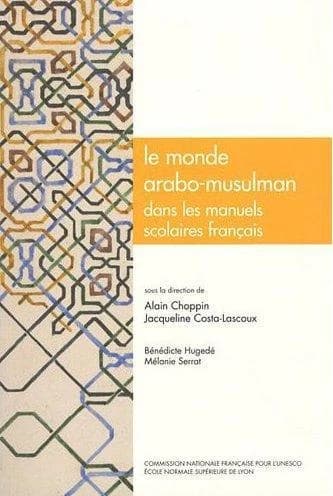Le monde arabo-musulman dans les manuels scolaires français : histoire, géographie, éducation civique, français