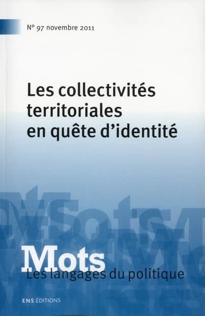 Mots, les langages du politique n.97 : les collectivités territoriales en quête d'identité