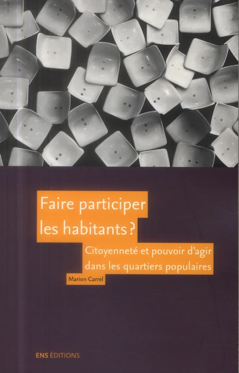 Faire participer les habitants ? : citoyenneté et pouvoir d'agir dans les quartiers populaires