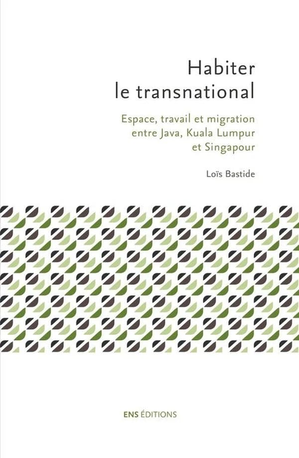 Habiter le transnational : espace, travail et migration entre Java, Kuala Lumpur et Singapour