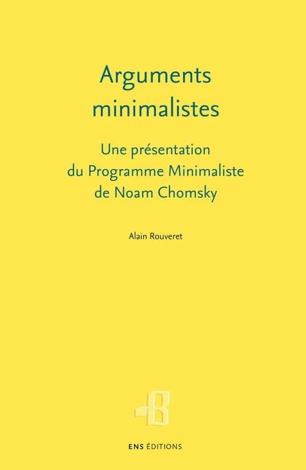 Arguments minimalistes : une présentation du programme minimaliste de Noam Chomsky