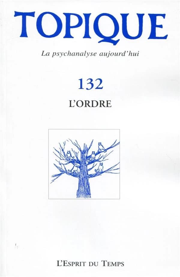 Revue Topique n.132 : la psychanalyse aujourd hui ; l'ordre