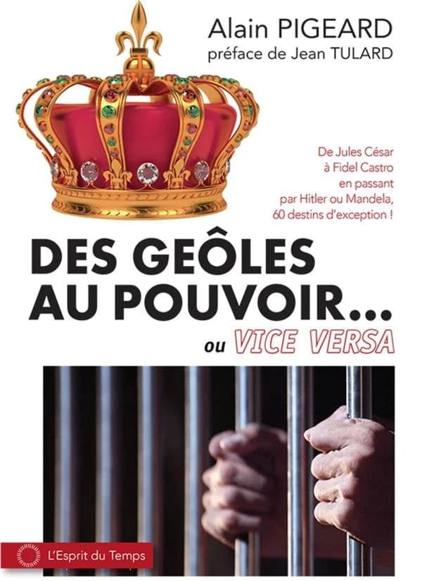 Des geôles au pouvoir, ou vice versa : de Jules César à Fidel Castro en passant par Hitler ou Mandela, 60 destins d'exceptions !