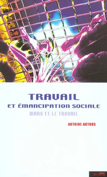 Travail et émancipation sociale : Marx et le travail