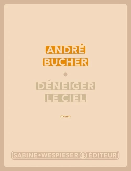 Déneiger le ciel : roman