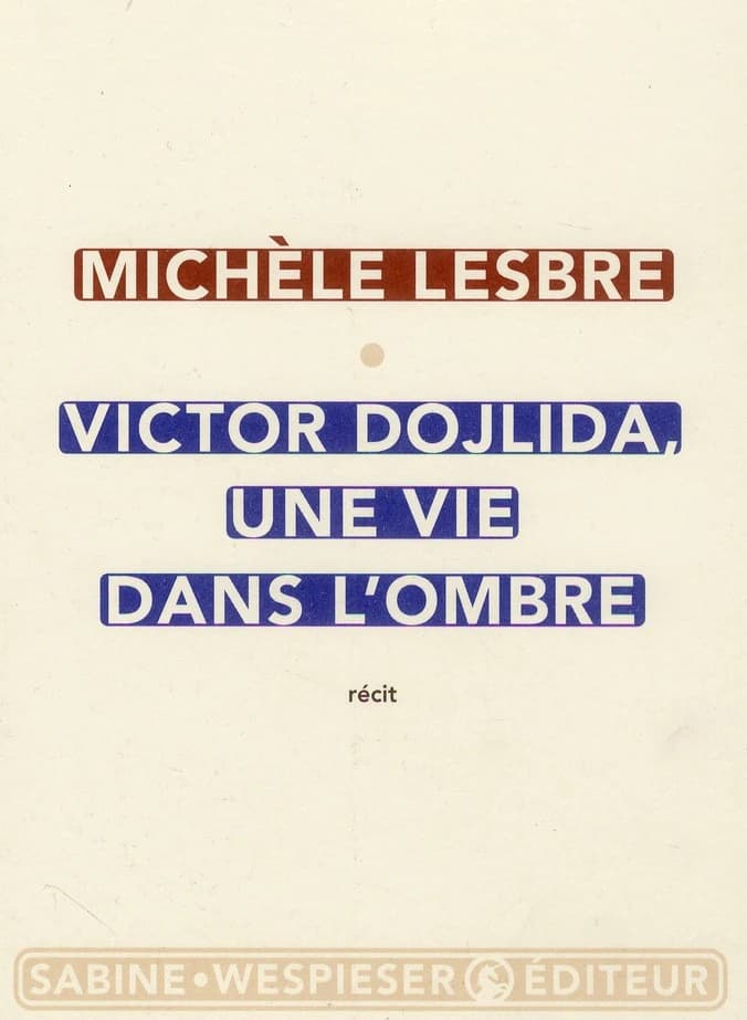 Victor Dojlida, une vie dans l'ombre : récit