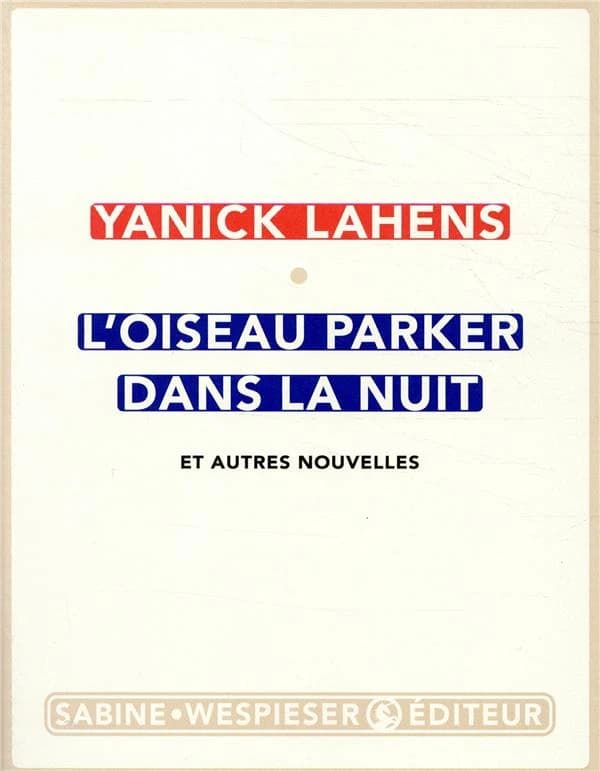 L'oiseau Parker dans la nuit : et autres nouvelles