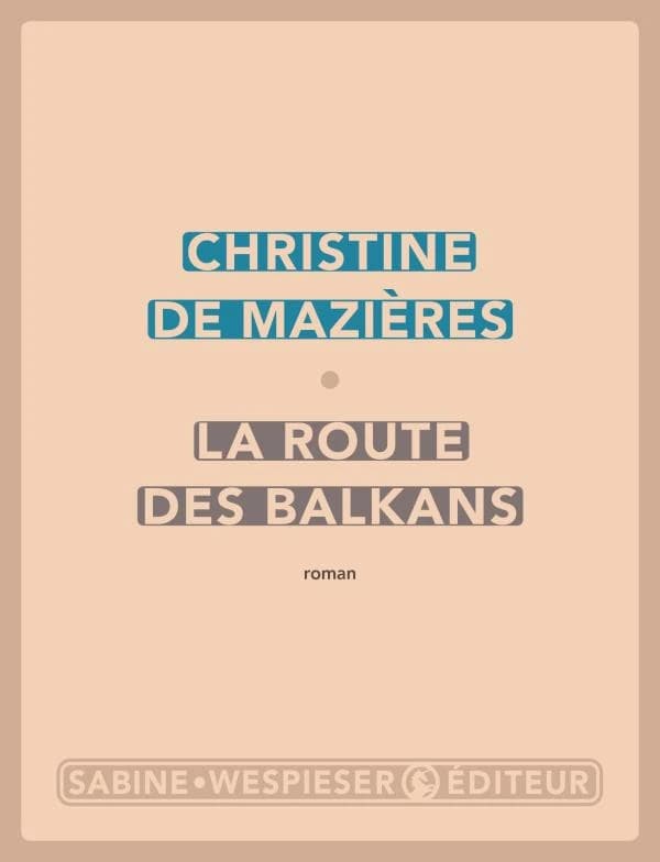 La route des Balkans : roman
